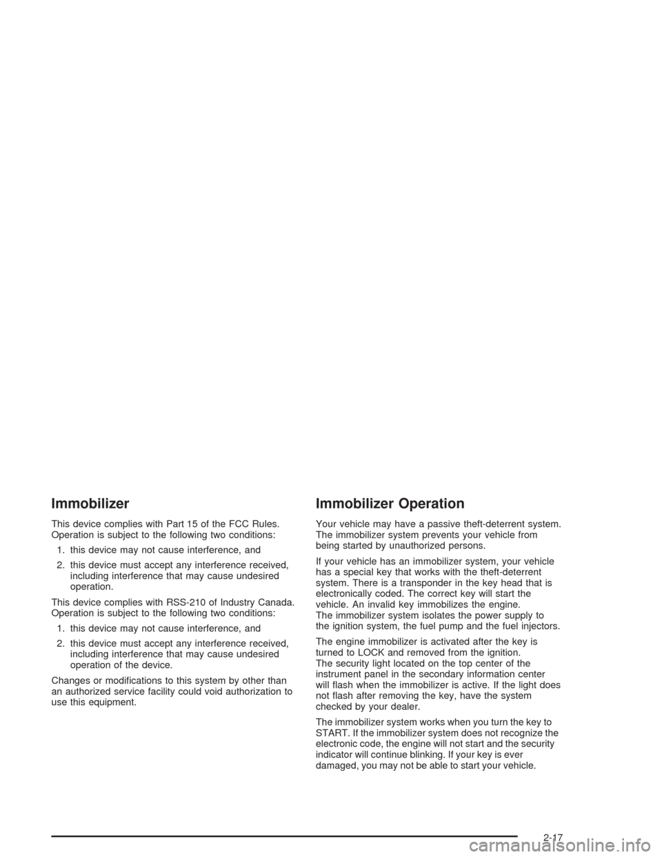 CHEVROLET AVEO 2004 1.G Owners Manual Immobilizer
This device complies with Part 15 of the FCC Rules.
Operation is subject to the following two conditions:
1. this device may not cause interference, and
2. this device must accept any inte