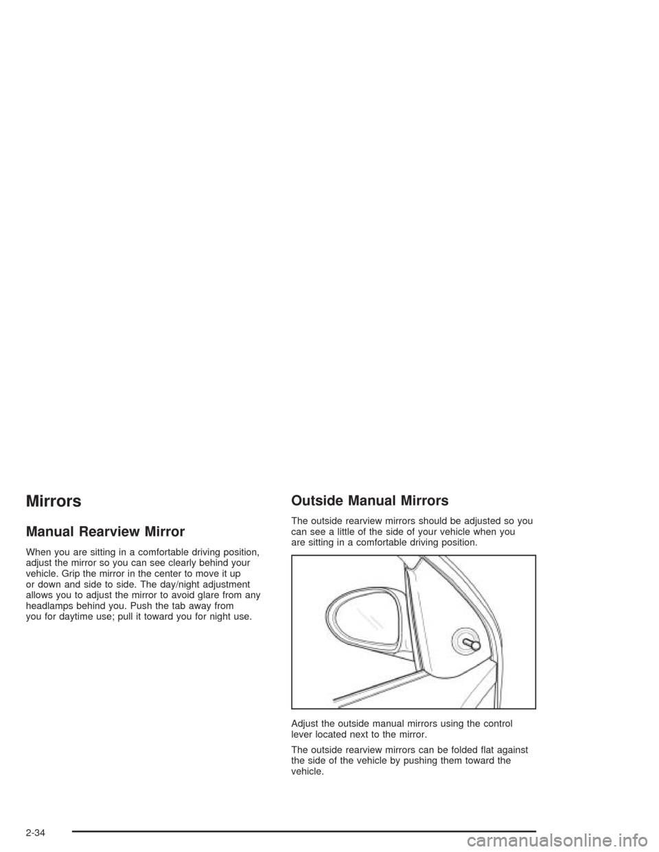 CHEVROLET AVEO 2004 1.G Owners Manual Mirrors
Manual Rearview Mirror
When you are sitting in a comfortable driving position,
adjust the mirror so you can see clearly behind your
vehicle. Grip the mirror in the center to move it up
or down
