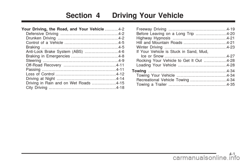 CHEVROLET AVEO 2005 1.G Owners Manual Your Driving, the Road, and Your Vehicle..........4-2
Defensive Driving...........................................4-2
Drunken Driving.............................................4-2
Control of a Vehic