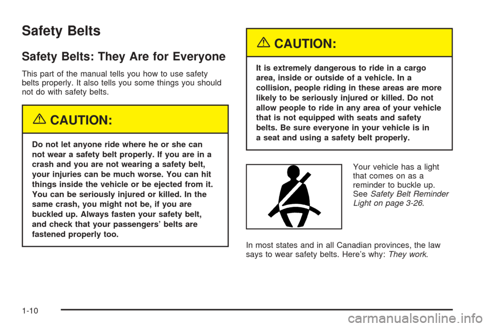 CHEVROLET AVEO 2005 1.G Owners Manual Safety Belts
Safety Belts: They Are for Everyone
This part of the manual tells you how to use safety
belts properly. It also tells you some things you should
not do with safety belts.
{CAUTION:
Do not