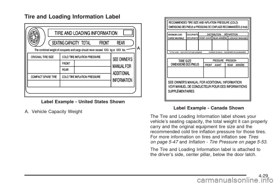 CHEVROLET AVEO 2005 1.G Owners Manual Tire and Loading Information Label
A. Vehicle Capacity Weight
The Tire and Loading Information label shows your
vehicle’s seating capacity, the total weight it can properly
carry and the original eq