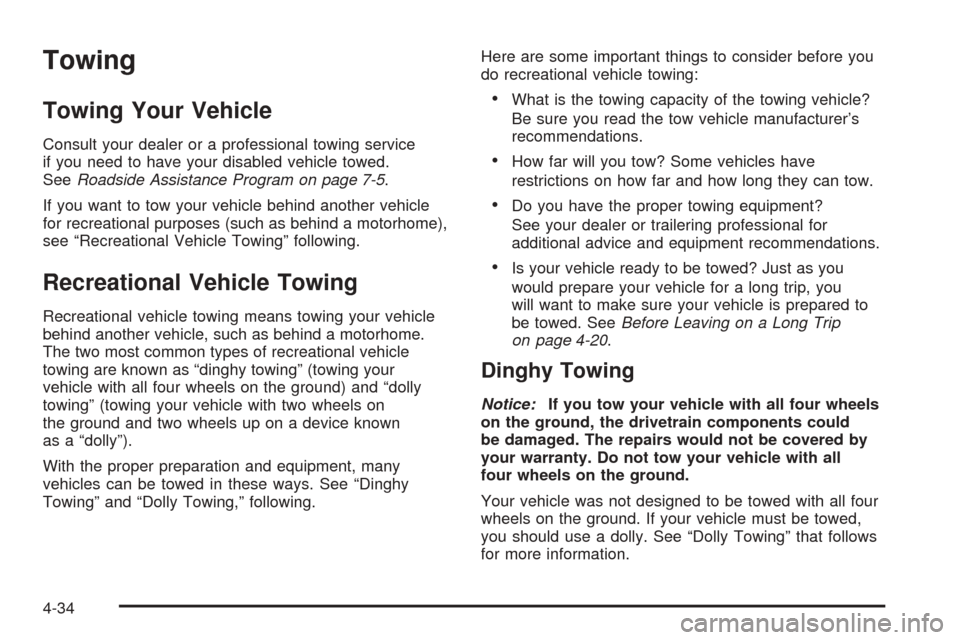 CHEVROLET AVEO 2005 1.G Owners Manual Towing
Towing Your Vehicle
Consult your dealer or a professional towing service
if you need to have your disabled vehicle towed.
SeeRoadside Assistance Program on page 7-5.
If you want to tow your veh