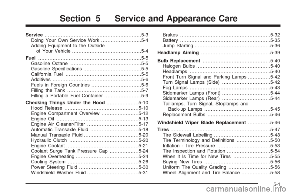 CHEVROLET AVEO 2005 1.G User Guide Service............................................................5-3
Doing Your Own Service Work.........................5-4
Adding Equipment to the Outside
of Your Vehicle..........................