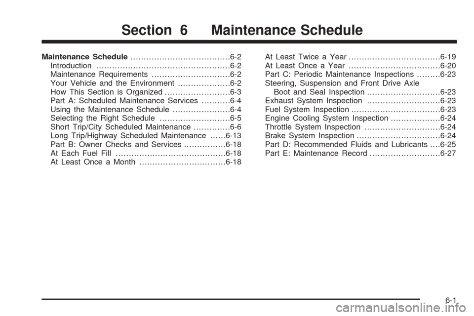 CHEVROLET AVEO 2005 1.G User Guide Maintenance Schedule......................................6-2
Introduction...................................................6-2
Maintenance Requirements..............................6-2
Your Vehicle 