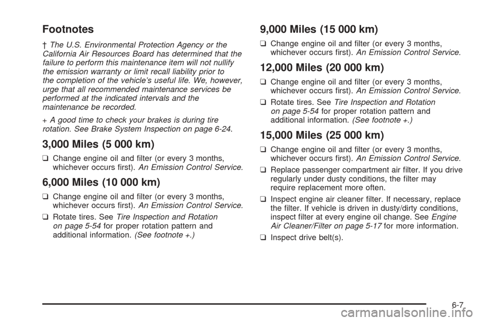 CHEVROLET AVEO 2005 1.G Owners Manual Footnotes
†The U.S. Environmental Protection Agency or the
California Air Resources Board has determined that the
failure to perform this maintenance item will not nullify
the emission warranty or l