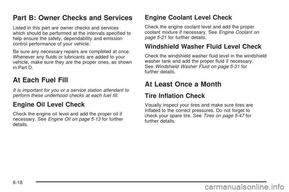 CHEVROLET AVEO 2005 1.G User Guide Part B: Owner Checks and Services
Listed in this part are owner checks and services
which should be performed at the intervals speciﬁed to
help ensure the safety, dependability and emission
control 