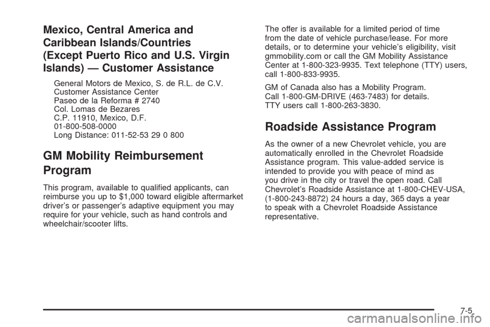 CHEVROLET AVEO 2005 1.G Owners Manual Mexico, Central America and
Caribbean Islands/Countries
(Except Puerto Rico and U.S. Virgin
Islands) — Customer Assistance
General Motors de Mexico, S. de R.L. de C.V.
Customer Assistance Center
Pas