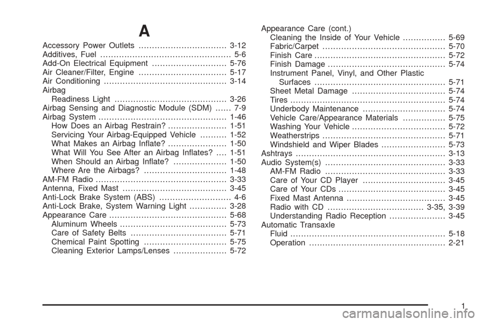 CHEVROLET AVEO 2005 1.G User Guide A
Accessory Power Outlets.................................3-12
Additives, Fuel................................................. 5-6
Add-On Electrical Equipment............................5-76
Air Clea