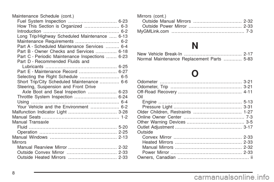 CHEVROLET AVEO 2005 1.G User Guide Maintenance Schedule (cont.)
Fuel System Inspection................................6-23
How This Section is Organized....................... 6-3
Introduction...........................................