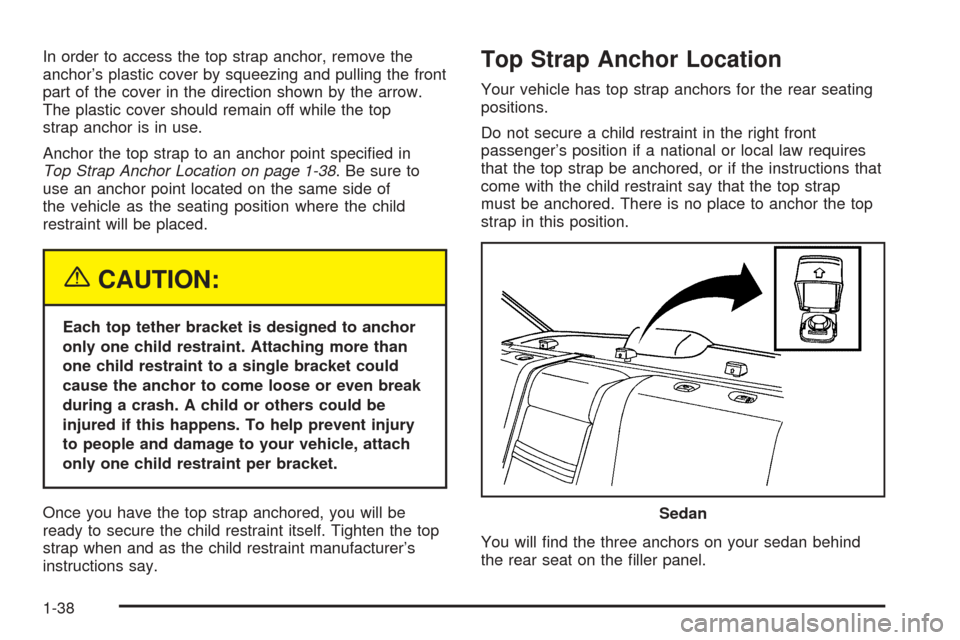 CHEVROLET AVEO 2005 1.G Service Manual In order to access the top strap anchor, remove the
anchor’s plastic cover by squeezing and pulling the front
part of the cover in the direction shown by the arrow.
The plastic cover should remain o