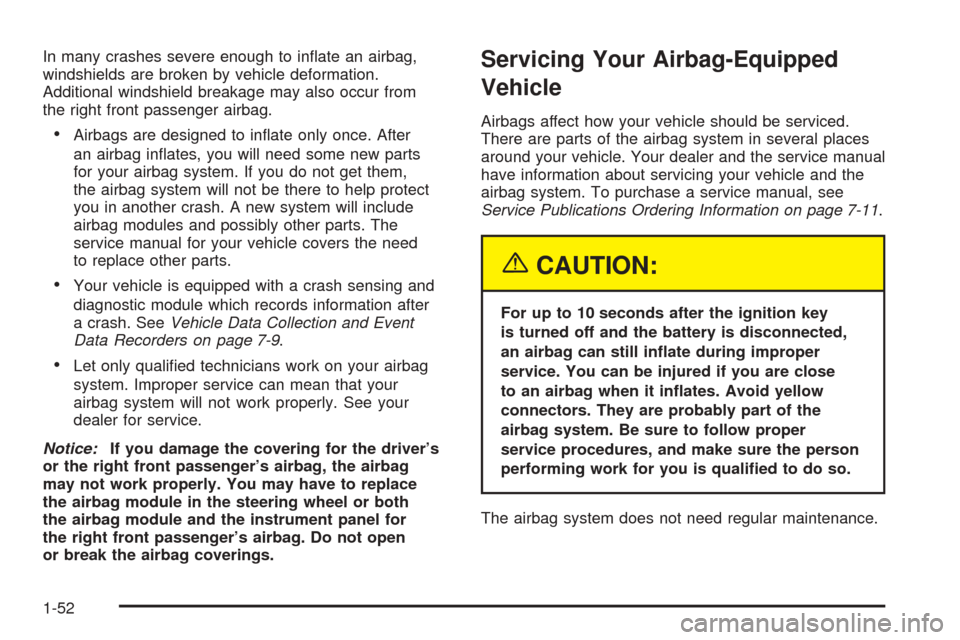 CHEVROLET AVEO 2005 1.G Workshop Manual In many crashes severe enough to inﬂate an airbag,
windshields are broken by vehicle deformation.
Additional windshield breakage may also occur from
the right front passenger airbag.
•Airbags are 