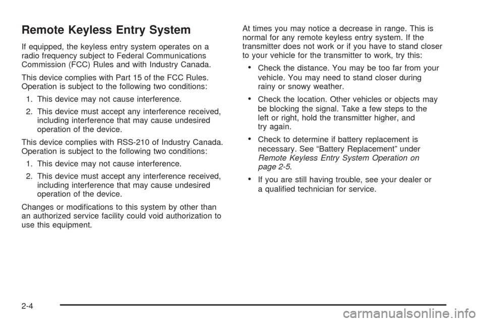 CHEVROLET AVEO 2005 1.G Repair Manual Remote Keyless Entry System
If equipped, the keyless entry system operates on a
radio frequency subject to Federal Communications
Commission (FCC) Rules and with Industry Canada.
This device complies 