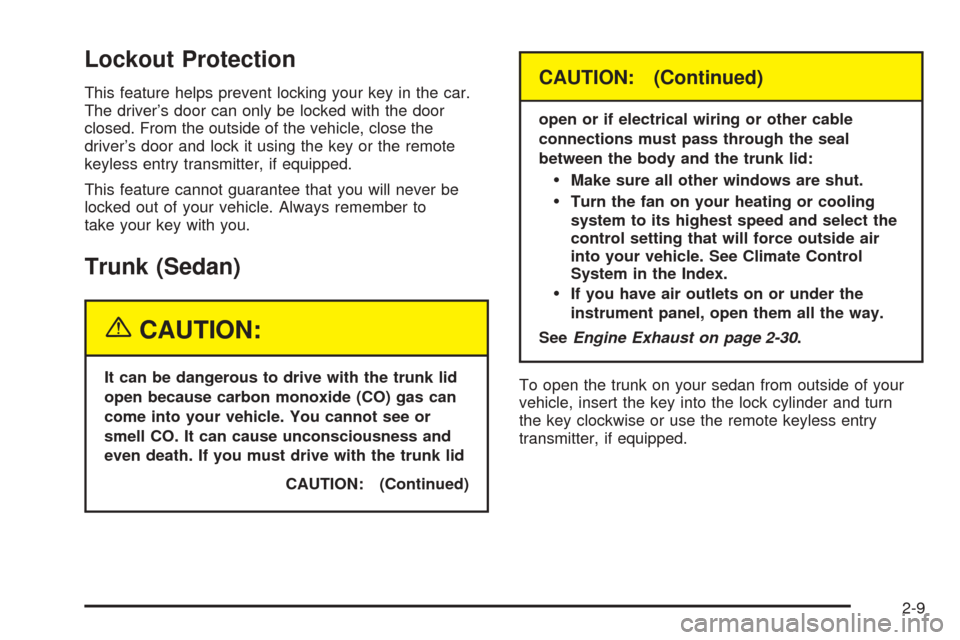 CHEVROLET AVEO 2005 1.G Repair Manual Lockout Protection
This feature helps prevent locking your key in the car.
The driver’s door can only be locked with the door
closed. From the outside of the vehicle, close the
driver’s door and l