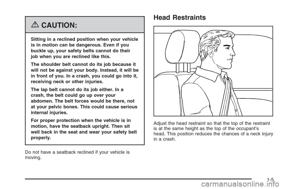 CHEVROLET AVEO 2006 1.G Owners Manual {CAUTION:
Sitting in a reclined position when your vehicle
is in motion can be dangerous. Even if you
buckle up, your safety belts cannot do their
job when you are reclined like this.
The shoulder bel