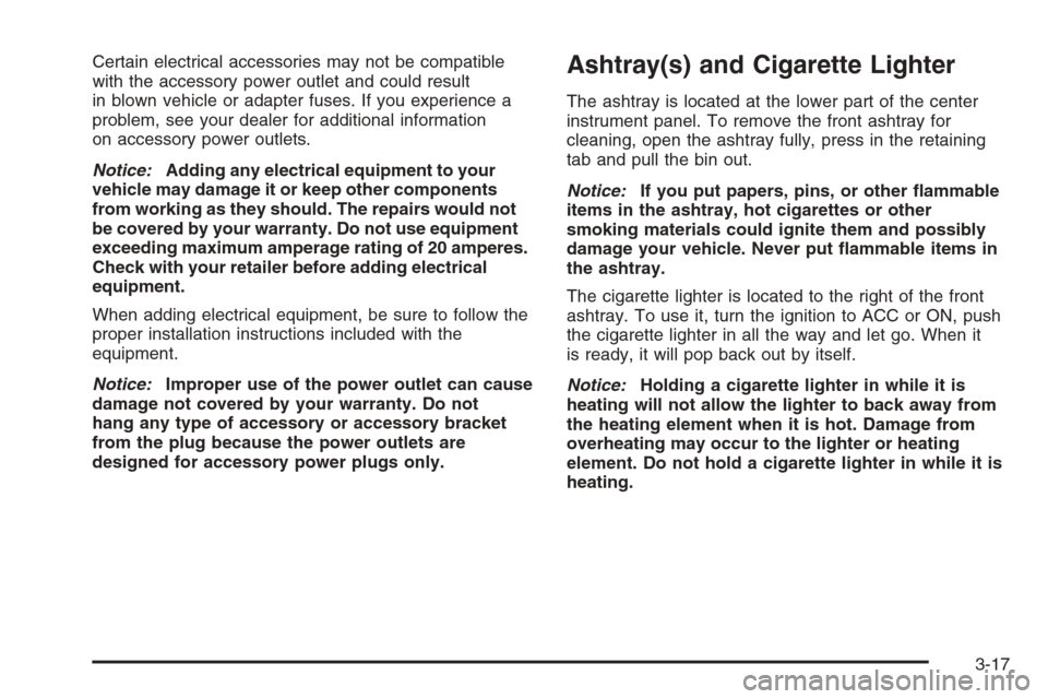 CHEVROLET AVEO 2006 1.G Owners Manual Certain electrical accessories may not be compatible
with the accessory power outlet and could result
in blown vehicle or adapter fuses. If you experience a
problem, see your dealer for additional inf