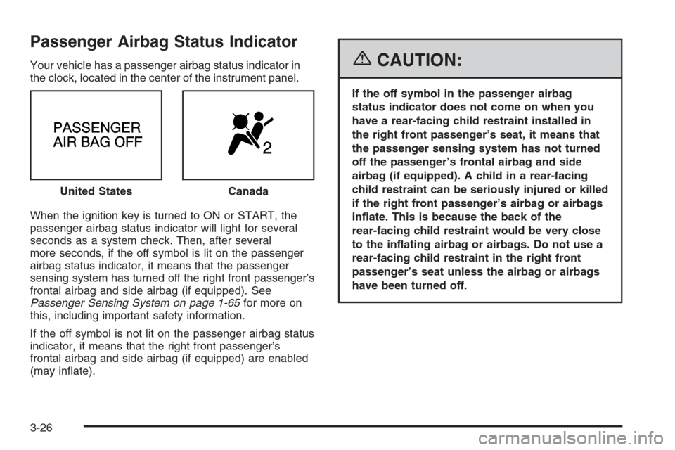 CHEVROLET AVEO 2006 1.G Owners Manual Passenger Airbag Status Indicator
Your vehicle has a passenger airbag status indicator in
the clock, located in the center of the instrument panel.
When the ignition key is turned to ON or START, the
