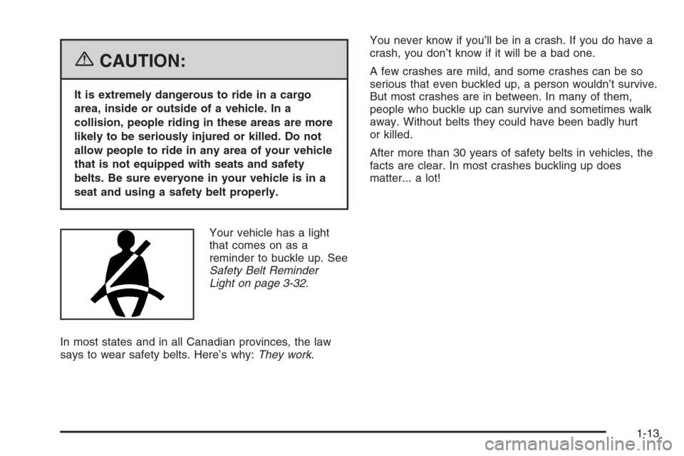 CHEVROLET AVEO 2006 1.G Owners Manual {CAUTION:
It is extremely dangerous to ride in a cargo
area, inside or outside of a vehicle. In a
collision, people riding in these areas are more
likely to be seriously injured or killed. Do not
allo