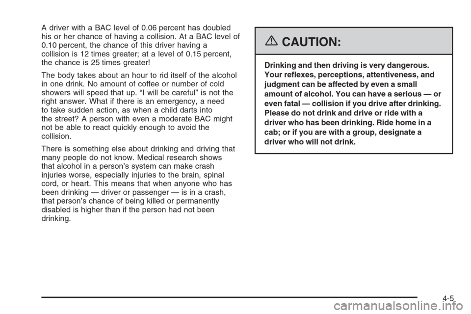 CHEVROLET AVEO 2006 1.G Owners Manual A driver with a BAC level of 0.06 percent has doubled
his or her chance of having a collision. At a BAC level of
0.10 percent, the chance of this driver having a
collision is 12 times greater; at a le CHEVROLET AVEO 2006 1.G Owners Manual A driver with a BAC level of 0.06 percent has doubled
his or her chance of having a collision. At a BAC level of
0.10 percent, the chance of this driver having a
collision is 12 times greater; at a le