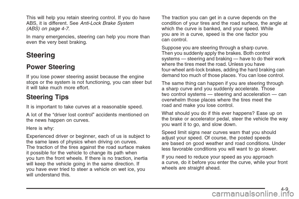 CHEVROLET AVEO 2006 1.G Owners Manual This will help you retain steering control. If you do have
ABS, it is different. SeeAnti-Lock Brake System
(ABS) on page 4-7.
In many emergencies, steering can help you more than
even the very best br CHEVROLET AVEO 2006 1.G Owners Manual This will help you retain steering control. If you do have
ABS, it is different. SeeAnti-Lock Brake System
(ABS) on page 4-7.
In many emergencies, steering can help you more than
even the very best br