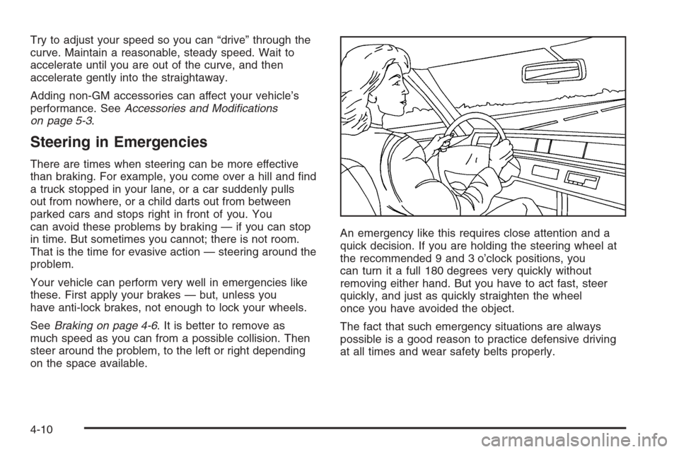 CHEVROLET AVEO 2006 1.G Owners Manual Try to adjust your speed so you can “drive” through the
curve. Maintain a reasonable, steady speed. Wait to
accelerate until you are out of the curve, and then
accelerate gently into the straighta