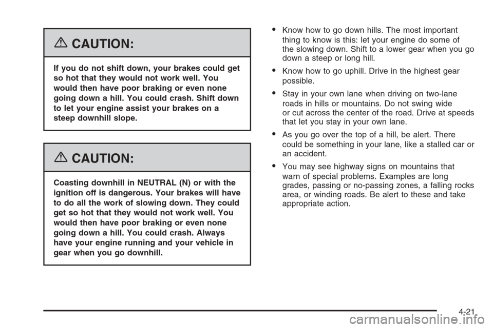 CHEVROLET AVEO 2006 1.G User Guide {CAUTION:
If you do not shift down, your brakes could get
so hot that they would not work well. You
would then have poor braking or even none
going down a hill. You could crash. Shift down
to let your