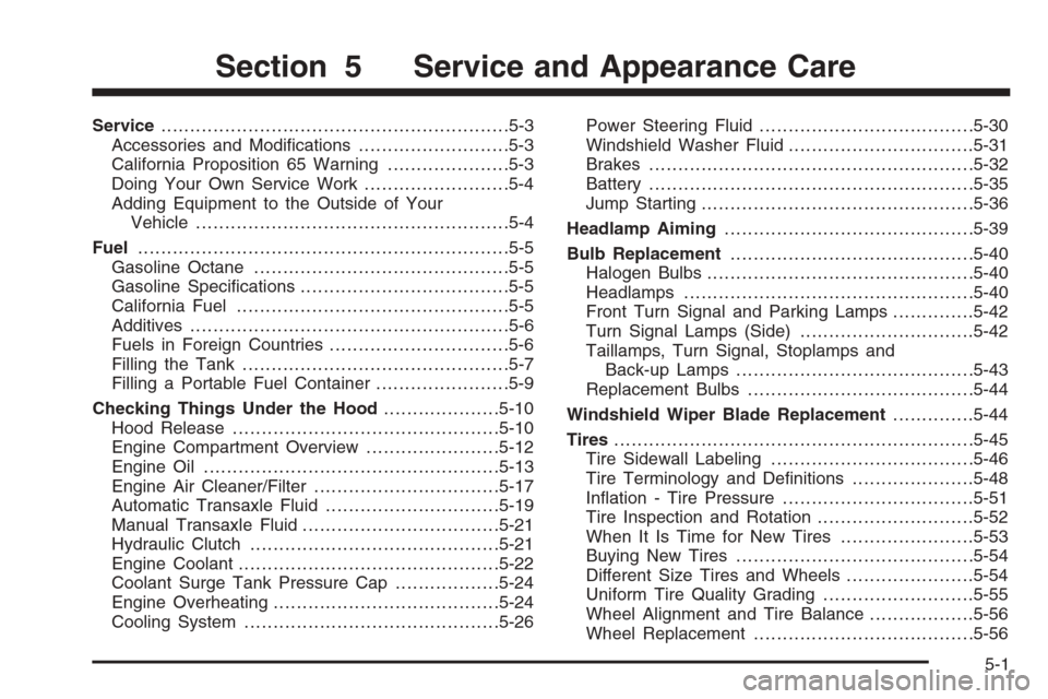 CHEVROLET AVEO 2006 1.G User Guide Service............................................................5-3
Accessories and Modiﬁcations..........................5-3
California Proposition 65 Warning.....................5-3
Doing Your 