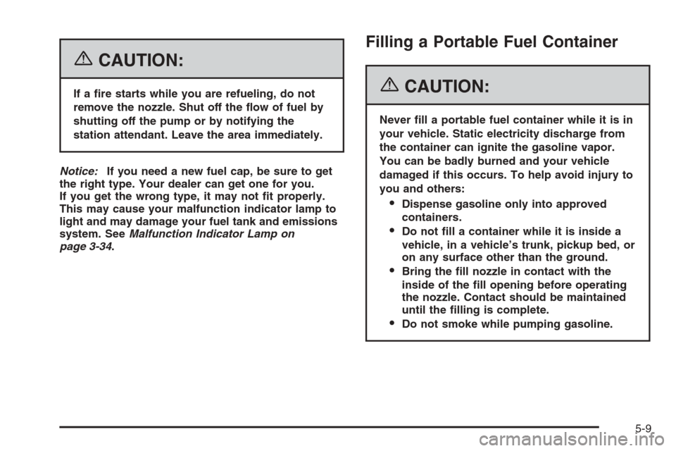 CHEVROLET AVEO 2006 1.G Owners Manual {CAUTION:
If a �re starts while you are refueling, do not
remove the nozzle. Shut off the �ow of fuel by
shutting off the pump or by notifying the
station attendant. Leave the area immediately.
Notice