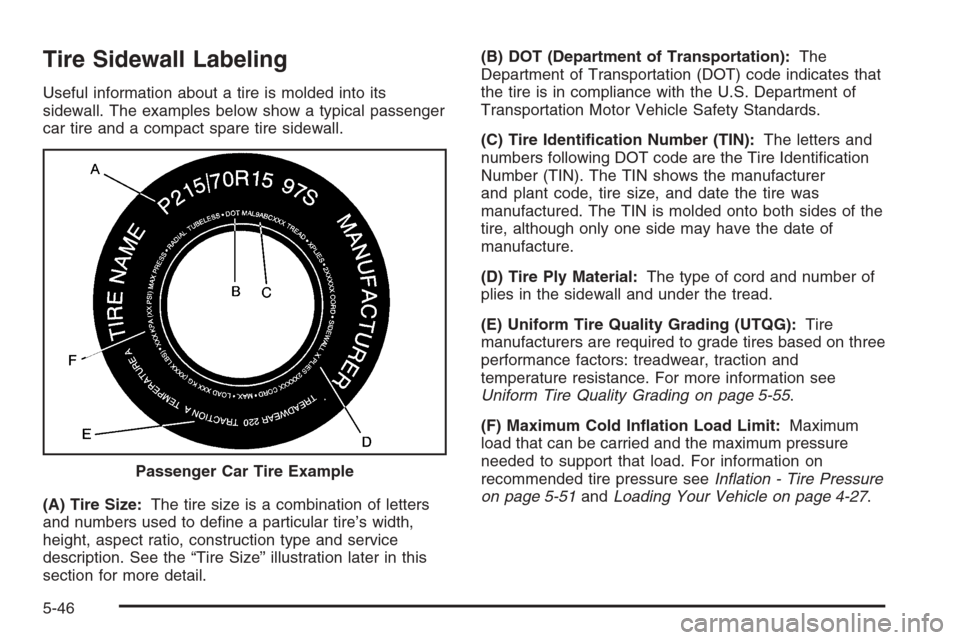 CHEVROLET AVEO 2006 1.G Owners Manual Tire Sidewall Labeling
Useful information about a tire is molded into its
sidewall. The examples below show a typical passenger
car tire and a compact spare tire sidewall.
(A) Tire Size:The tire size 