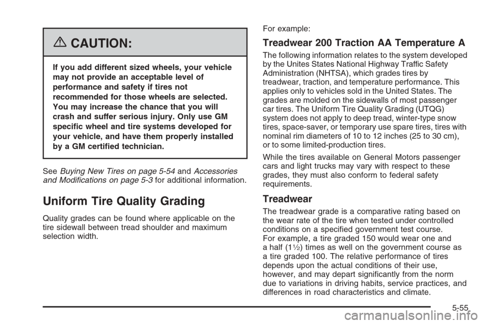 CHEVROLET AVEO 2006 1.G User Guide {CAUTION:
If you add different sized wheels, your vehicle
may not provide an acceptable level of
performance and safety if tires not
recommended for those wheels are selected.
You may increase the cha