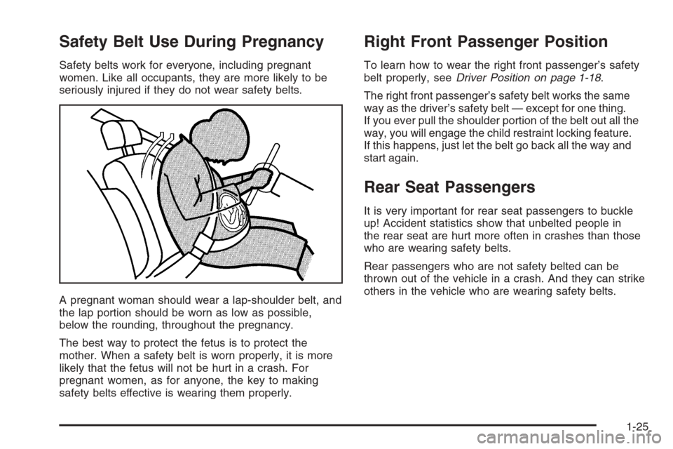 CHEVROLET AVEO 2006 1.G Owners Manual Safety Belt Use During Pregnancy
Safety belts work for everyone, including pregnant
women. Like all occupants, they are more likely to be
seriously injured if they do not wear safety belts.
A pregnant