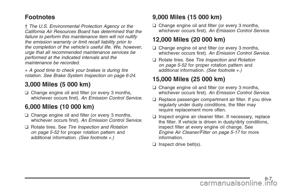 CHEVROLET AVEO 2006 1.G Owners Manual Footnotes
†The U.S. Environmental Protection Agency or the
California Air Resources Board has determined that the
failure to perform this maintenance item will not nullify
the emission warranty or l