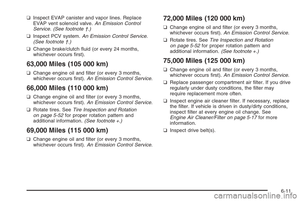 CHEVROLET AVEO 2006 1.G Owners Manual ❑Inspect EVAP canister and vapor lines. Replace
EVAP vent solenoid valve.An Emission Control
Service. (See footnote †.)
❑Inspect PCV system.An Emission Control Service.
(See footnote †.)
❑Ch CHEVROLET AVEO 2006 1.G Owners Manual ❑Inspect EVAP canister and vapor lines. Replace
EVAP vent solenoid valve.An Emission Control
Service. (See footnote †.)
❑Inspect PCV system.An Emission Control Service.
(See footnote †.)
❑Ch