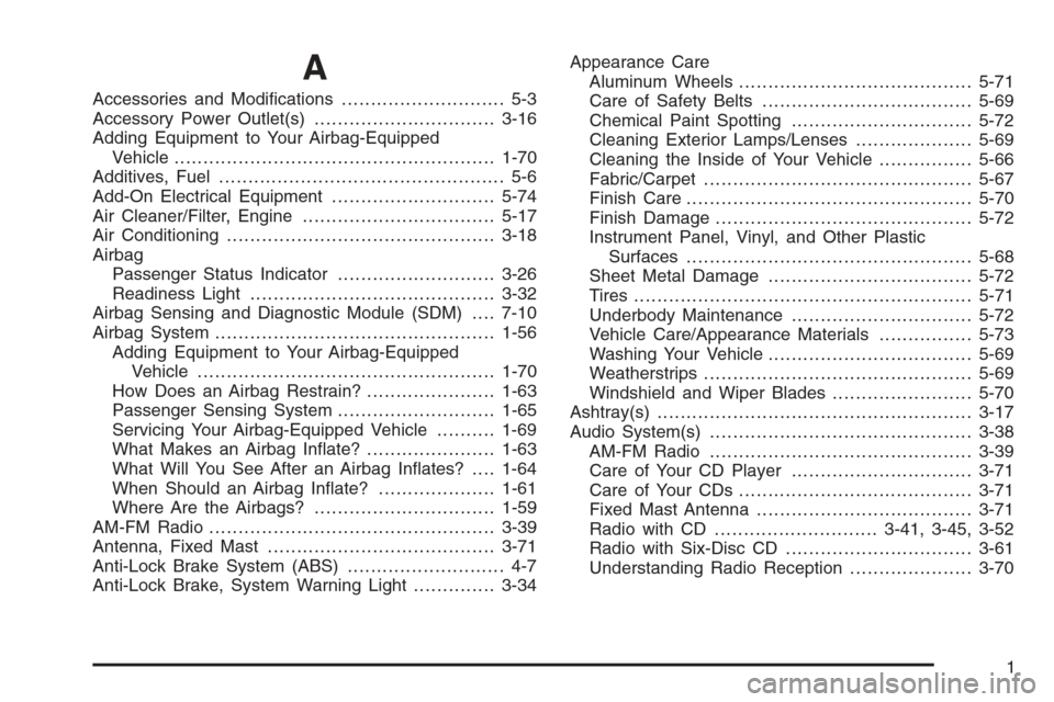 CHEVROLET AVEO 2006 1.G Owners Guide A
Accessories and Modiﬁcations............................ 5-3
Accessory Power Outlet(s)...............................3-16
Adding Equipment to Your Airbag-Equipped
Vehicle..........................
