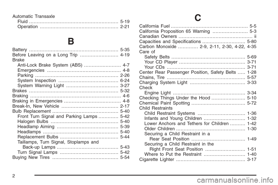 CHEVROLET AVEO 2006 1.G User Guide Automatic Transaxle
Fluid..........................................................5-19
Operation...................................................2-21
B
Battery......................................