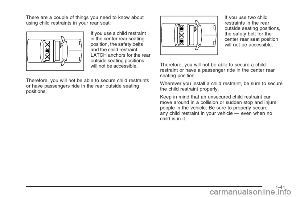 CHEVROLET AVEO 2006 1.G Service Manual There are a couple of things you need to know about
using child restraints in your rear seat:
If you use a child restraint
in the center rear seating
position, the safety belts
and the child restraint