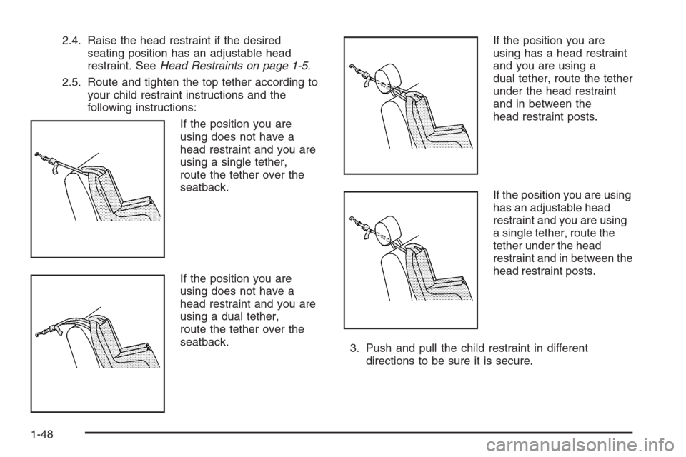CHEVROLET AVEO 2006 1.G Workshop Manual 2.4. Raise the head restraint if the desired
seating position has an adjustable head
restraint. SeeHead Restraints on page 1-5.
2.5. Route and tighten the top tether according to
your child restraint 