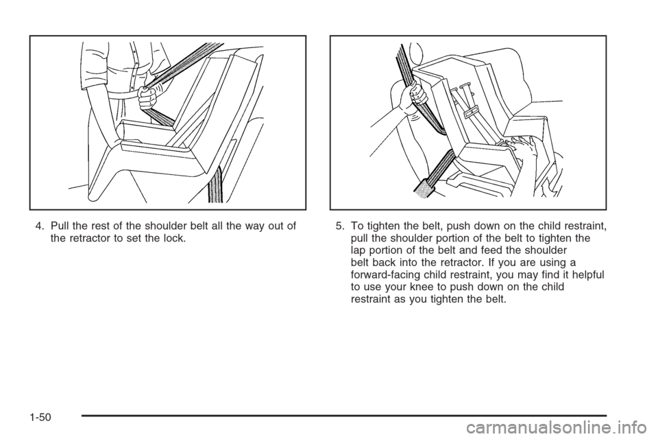 CHEVROLET AVEO 2006 1.G Workshop Manual 4. Pull the rest of the shoulder belt all the way out of
the retractor to set the lock.5. To tighten the belt, push down on the child restraint,
pull the shoulder portion of the belt to tighten the
la