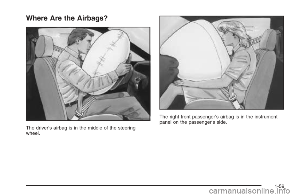 CHEVROLET AVEO 2006 1.G Repair Manual Where Are the Airbags?
The driver’s airbag is in the middle of the steering
wheel.The right front passenger’s airbag is in the instrument
panel on the passenger’s side.
1-59 