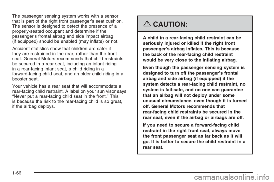 CHEVROLET AVEO 2006 1.G Manual PDF The passenger sensing system works with a sensor
that is part of the right front passenger’s seat cushion.
The sensor is designed to detect the presence of a
properly-seated occupant and determine i