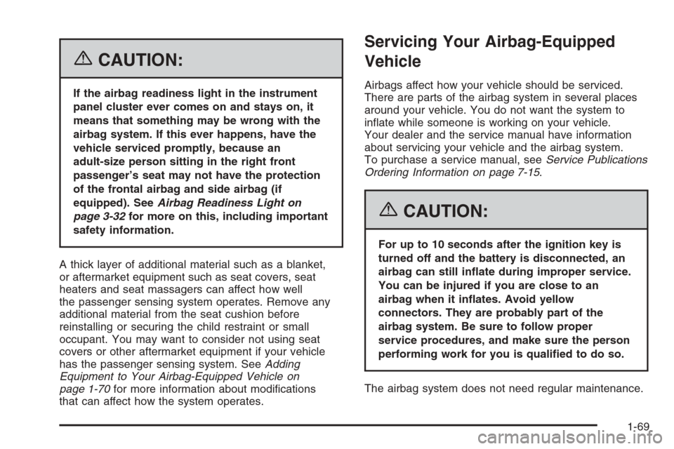 CHEVROLET AVEO 2006 1.G Manual PDF {CAUTION:
If the airbag readiness light in the instrument
panel cluster ever comes on and stays on, it
means that something may be wrong with the
airbag system. If this ever happens, have the
vehicle 