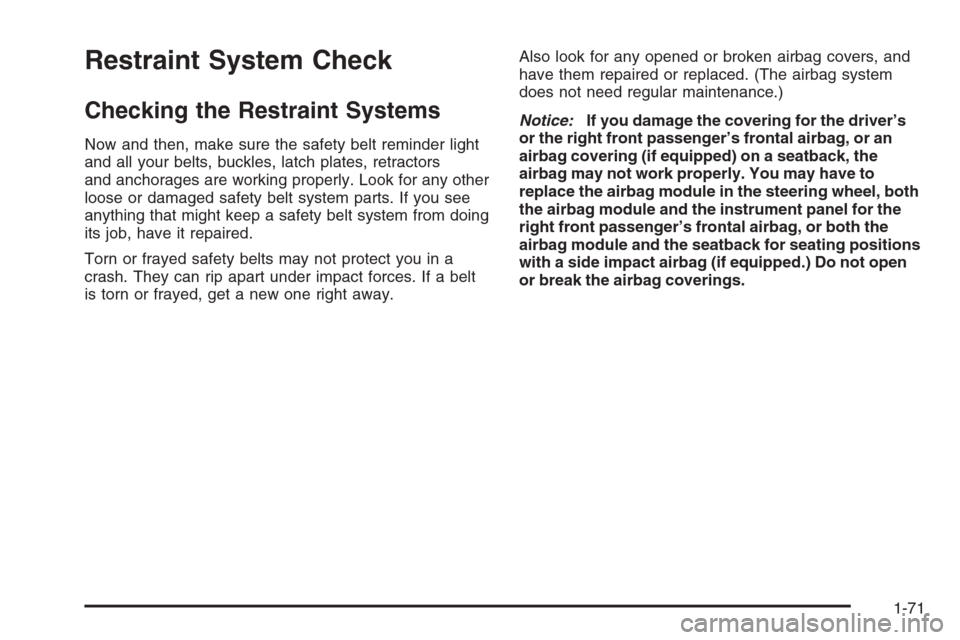 CHEVROLET AVEO 2006 1.G Manual PDF Restraint System Check
Checking the Restraint Systems
Now and then, make sure the safety belt reminder light
and all your belts, buckles, latch plates, retractors
and anchorages are working properly. 