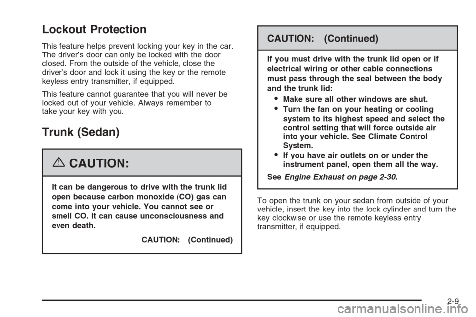 CHEVROLET AVEO 2006 1.G Owners Manual Lockout Protection
This feature helps prevent locking your key in the car.
The driver’s door can only be locked with the door
closed. From the outside of the vehicle, close the
driver’s door and l