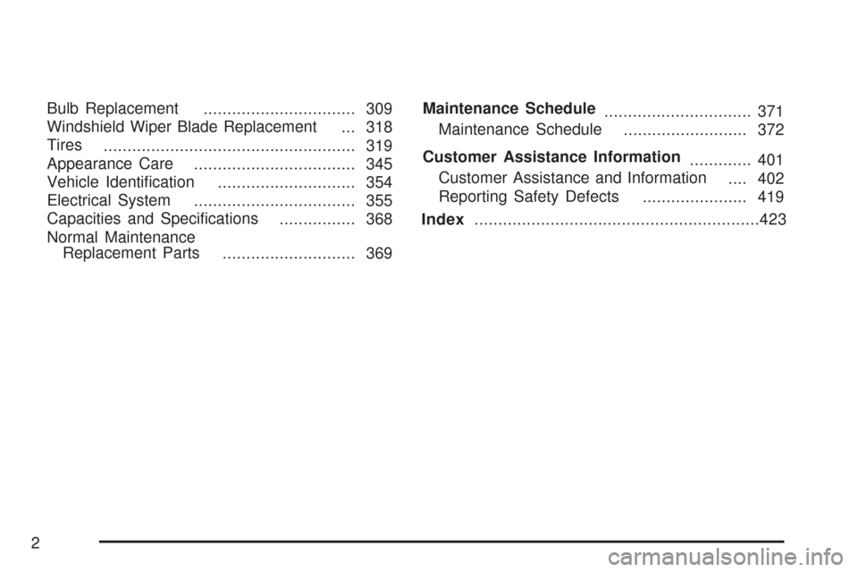 CHEVROLET AVEO 2007 1.G Owners Manual 
Bulb Replacement................................ 309
Windshield Wiper Blade Replacement ... 318
Tires ..................................................... 319
Appearance Care .......................