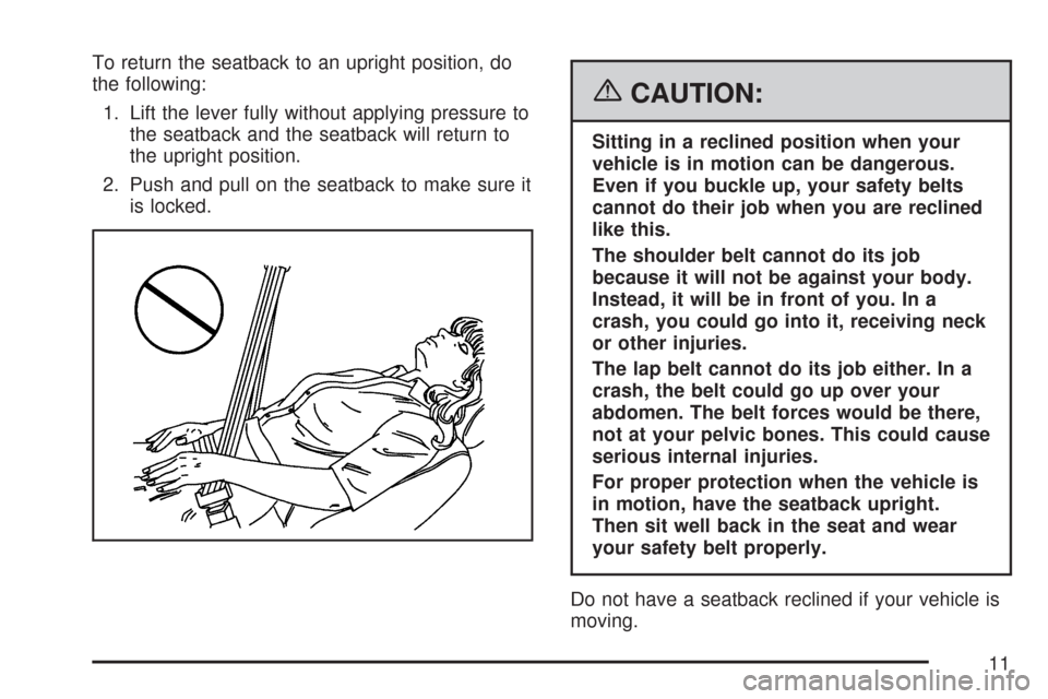 CHEVROLET AVEO 2007 1.G User Guide To return the seatback to an upright position, do
the following:
1. Lift the lever fully without applying pressure to
the seatback and the seatback will return to
the upright position.
2. Push and pul CHEVROLET AVEO 2007 1.G User Guide To return the seatback to an upright position, do
the following:
1. Lift the lever fully without applying pressure to
the seatback and the seatback will return to
the upright position.
2. Push and pul