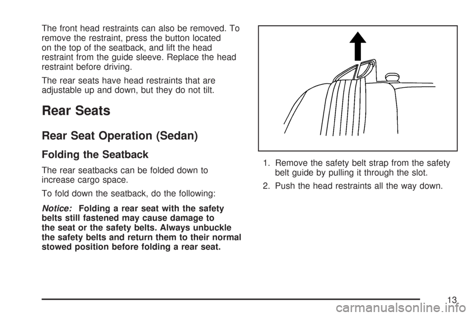 CHEVROLET AVEO 2007 1.G User Guide The front head restraints can also be removed. To
remove the restraint, press the button located
on the top of the seatback, and lift the head
restraint from the guide sleeve. Replace the head
restrai