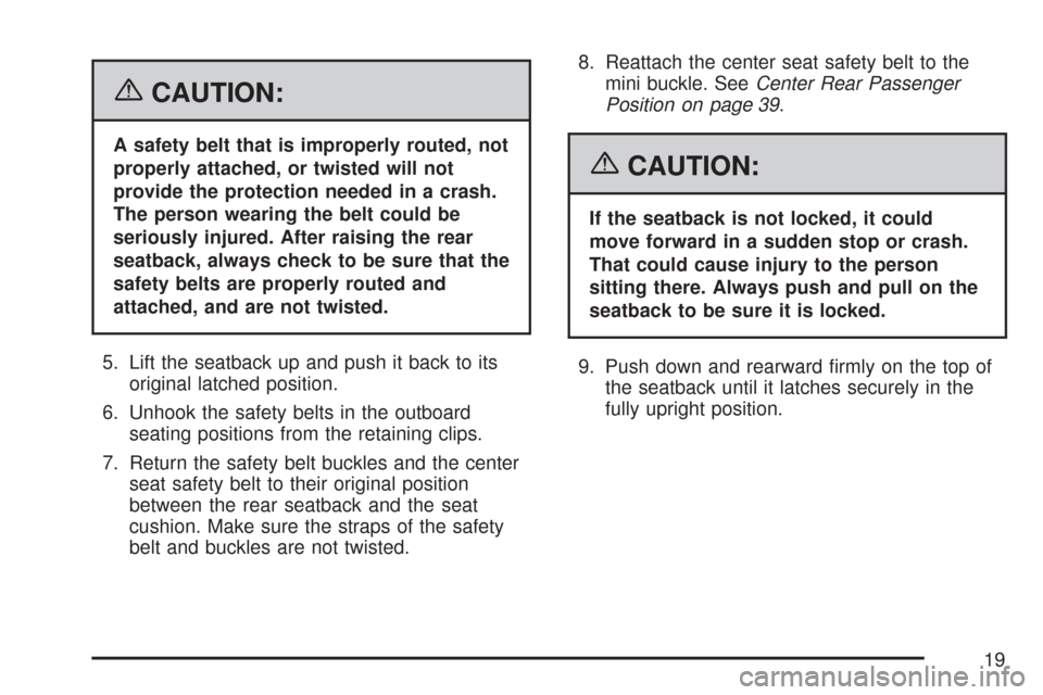 CHEVROLET AVEO 2007 1.G Owners Manual {CAUTION:
A safety belt that is improperly routed, not
properly attached, or twisted will not
provide the protection needed in a crash.
The person wearing the belt could be
seriously injured. After ra