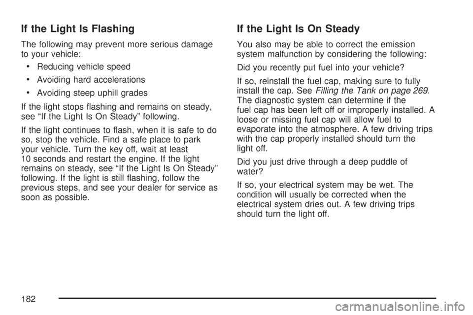 CHEVROLET AVEO 2007 1.G Owners Manual If the Light Is Flashing
The following may prevent more serious damage
to your vehicle:
•Reducing vehicle speed
•Avoiding hard accelerations
•Avoiding steep uphill grades
If the light stops ﬂa