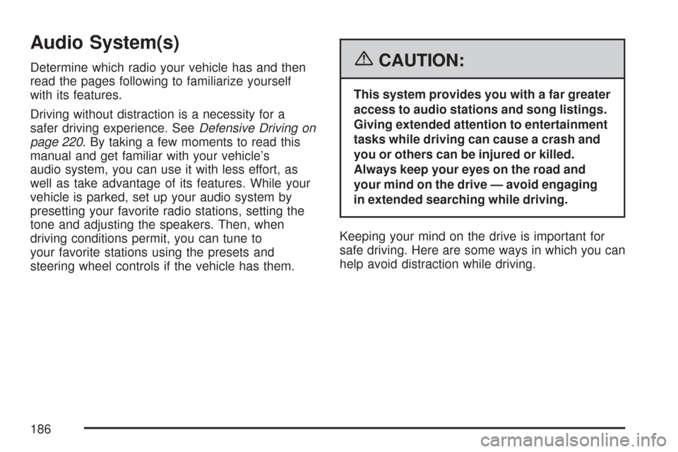 CHEVROLET AVEO 2007 1.G Owners Manual Audio System(s)
Determine which radio your vehicle has and then
read the pages following to familiarize yourself
with its features.
Driving without distraction is a necessity for a
safer driving exper