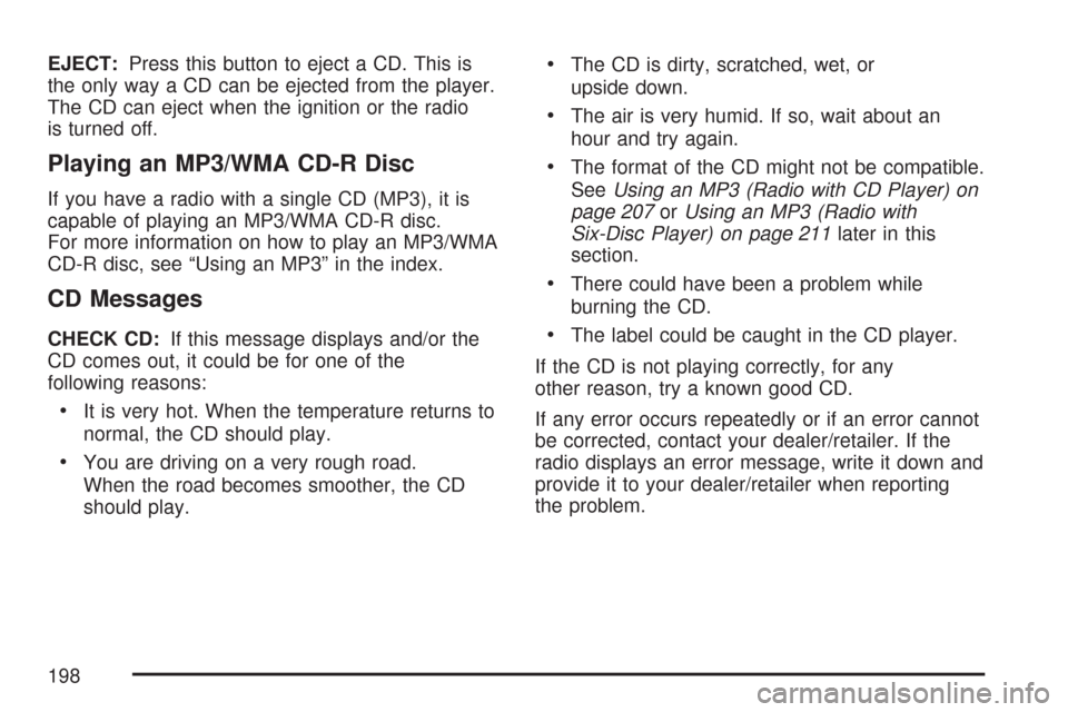 CHEVROLET AVEO 2007 1.G Owners Manual EJECT:Press this button to eject a CD. This is
the only way a CD can be ejected from the player.
The CD can eject when the ignition or the radio
is turned off.
Playing an MP3/WMA CD-R Disc
If you have