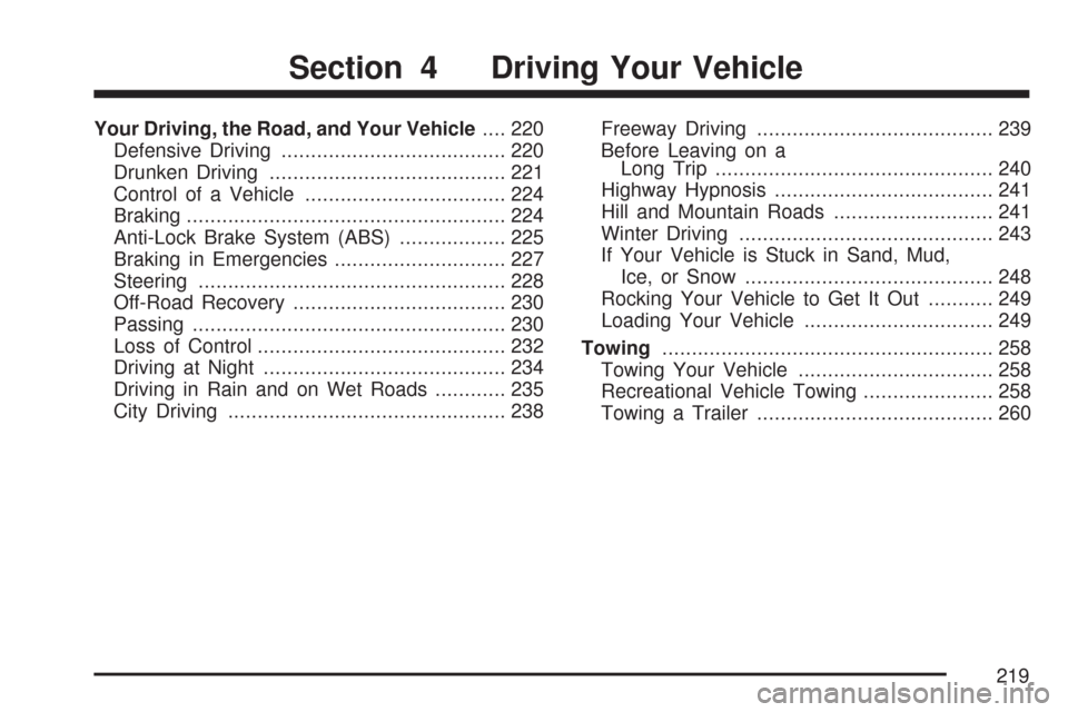 CHEVROLET AVEO 2007 1.G Owners Manual Your Driving, the Road, and Your Vehicle.... 220
Defensive Driving...................................... 220
Drunken Driving........................................ 221
Control of a Vehicle...........